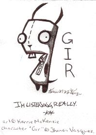 And I present to you... GIR!