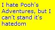 I hate Pooh's Adventures, but I also hate it's hatedom too
